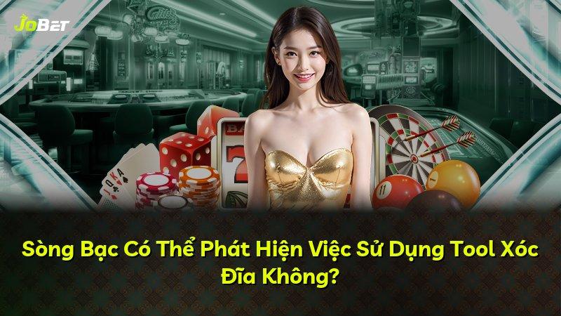 Sòng Bạc Có Thể Phát Hiện Việc Sử Dụng Tool Xóc Đĩa Không?