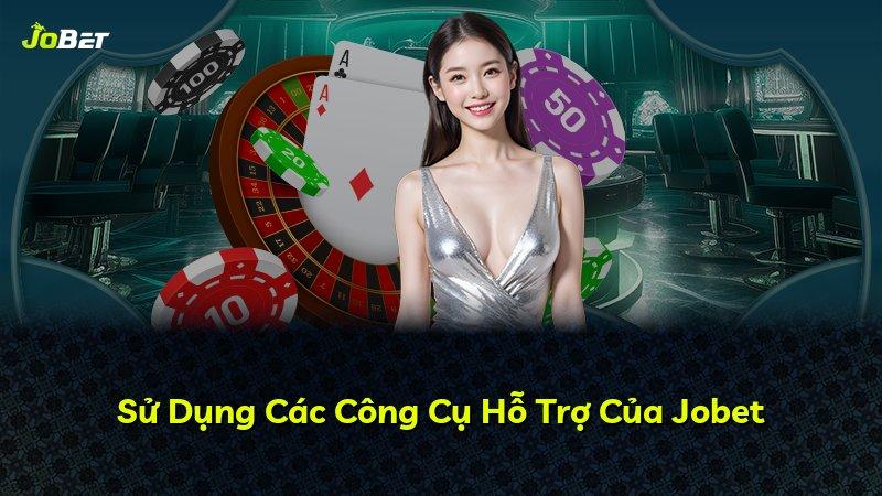 Sử Dụng Các Công Cụ Hỗ Trợ Của Jobet