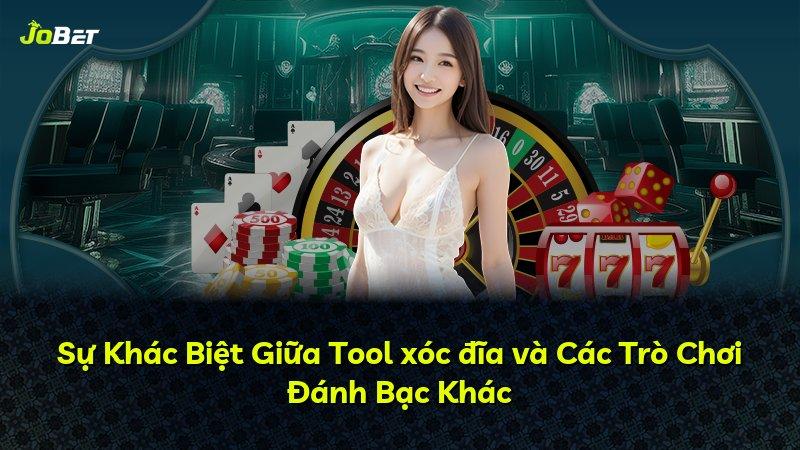 Sự Khác Biệt Giữa Tool xóc đĩa và Các Trò Chơi Đánh Bạc Khác