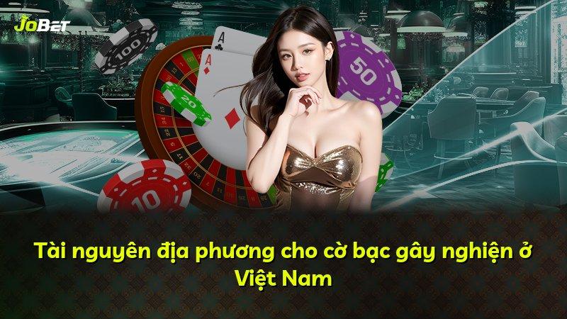 Tài nguyên địa phương cho cờ bạc gây nghiện ở Việt Nam