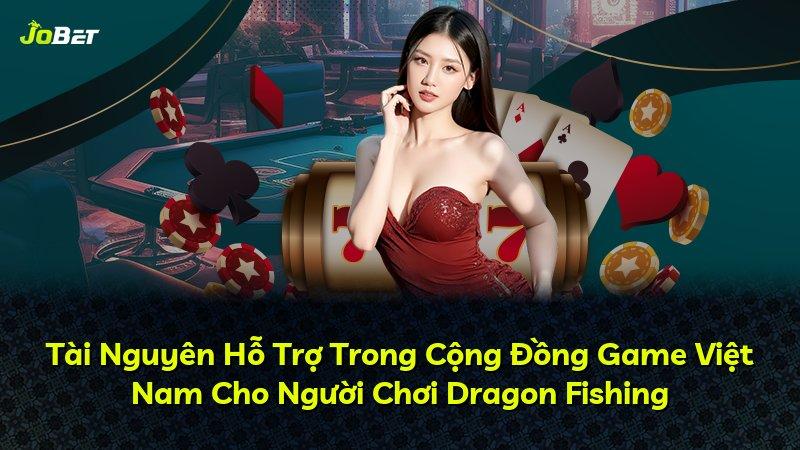 Tài Nguyên Hỗ Trợ Trong Cộng Đồng Game Việt Nam Cho Người Chơi Dragon Fishing