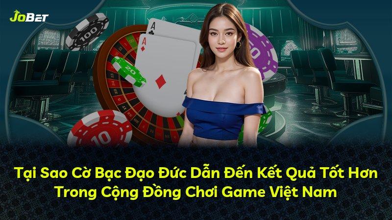 Tại Sao Cờ Bạc Đạo Đức Dẫn Đến Kết Quả Tốt Hơn Trong Cộng Đồng Chơi Game Việt Nam