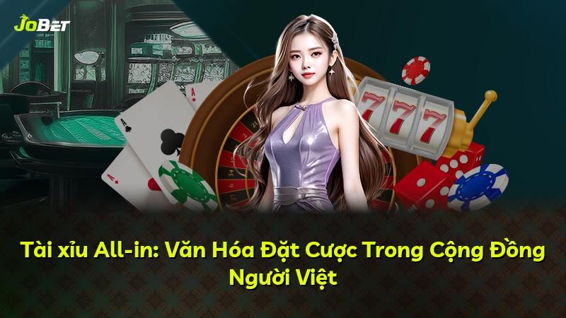 Tài xỉu All-in: Văn Hóa Đặt Cược Trong Cộng Đồng Người Việt