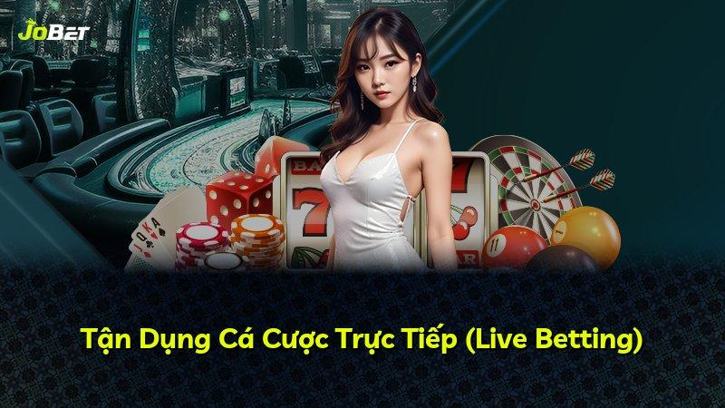 Tận Dụng Cá Cược Trực Tiếp (Live Betting)