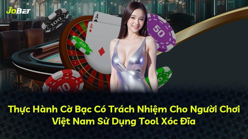 Thực Hành Cờ Bạc Có Trách Nhiệm Cho Người Chơi Việt Nam Sử Dụng Tool Xóc Đĩa
