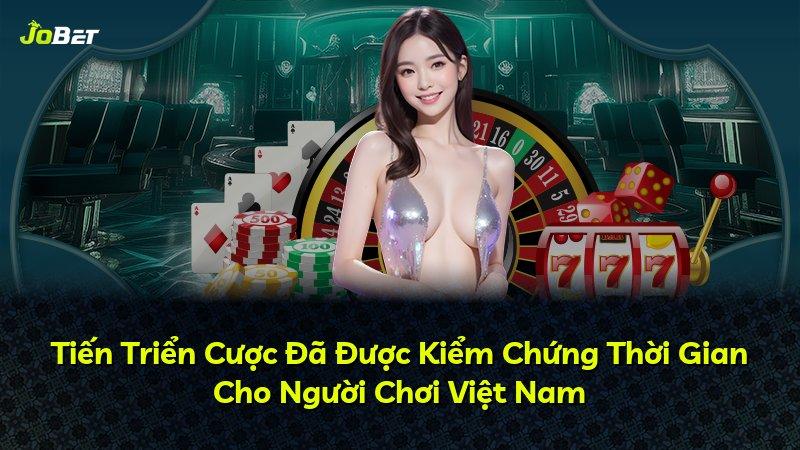Tiến Triển Cược Đã Được Kiểm Chứng Thời Gian Cho Người Chơi Việt Nam