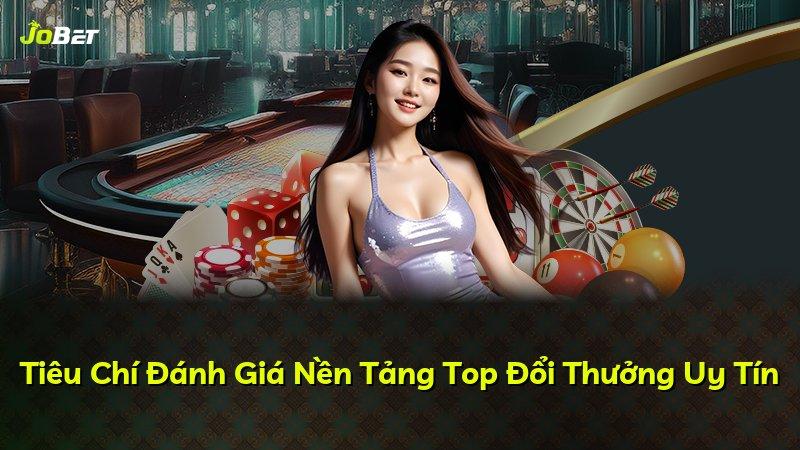Tiêu Chí Đánh Giá Nền Tảng Top Đổi Thưởng Uy Tín