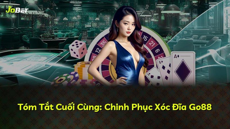 Tóm Tắt Cuối Cùng: Chinh Phục Xóc Đĩa Go88