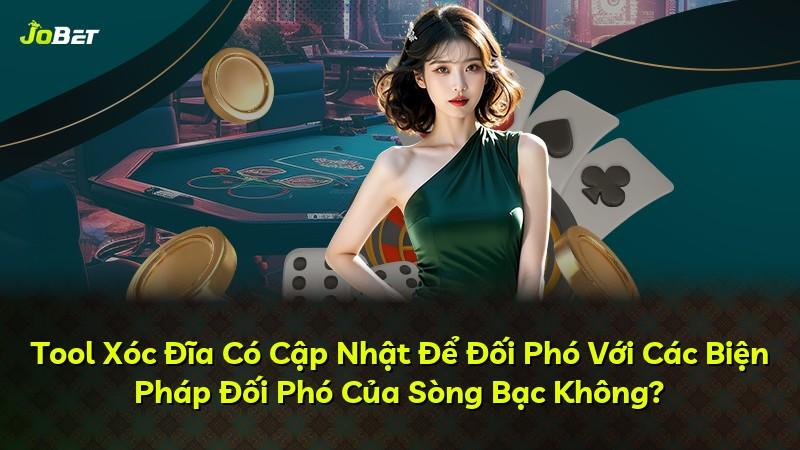 Tool Xóc Đĩa Có Cập Nhật Để Đối Phó Với Các Biện Pháp Đối Phó Của Sòng Bạc Không?