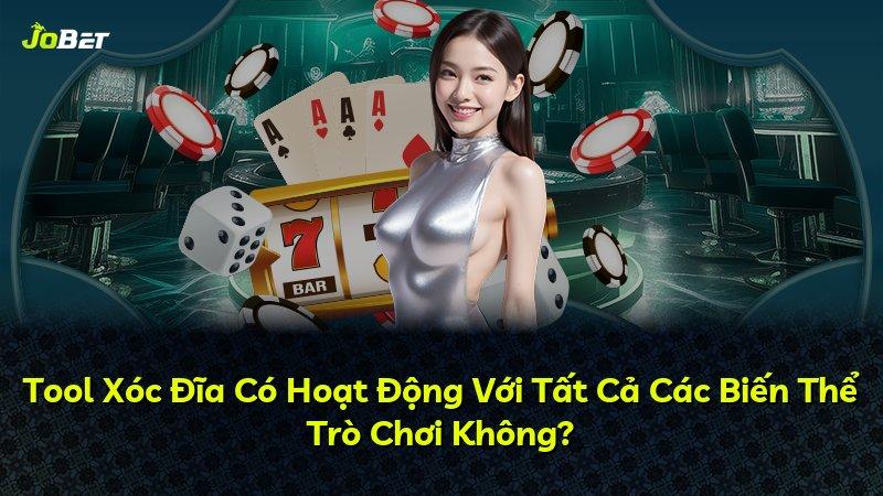 Tool Xóc Đĩa Có Hoạt Động Với Tất Cả Các Biến Thể Trò Chơi Không?