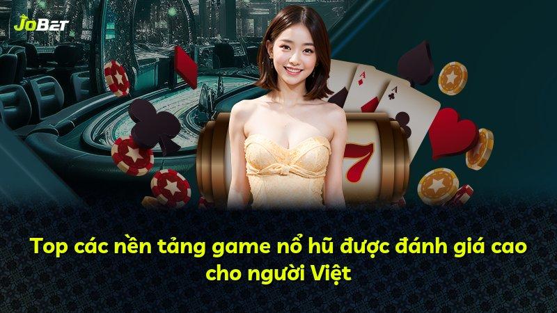 Top các nền tảng game nổ hũ được đánh giá cao cho người Việt