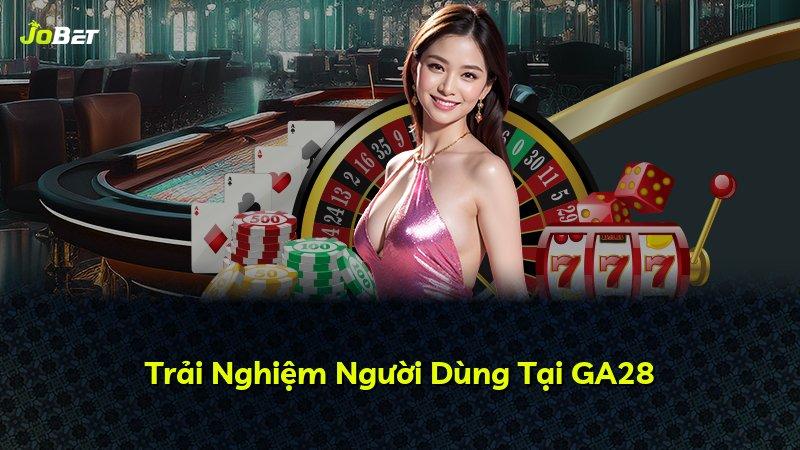 Trải Nghiệm Người Dùng Tại GA28