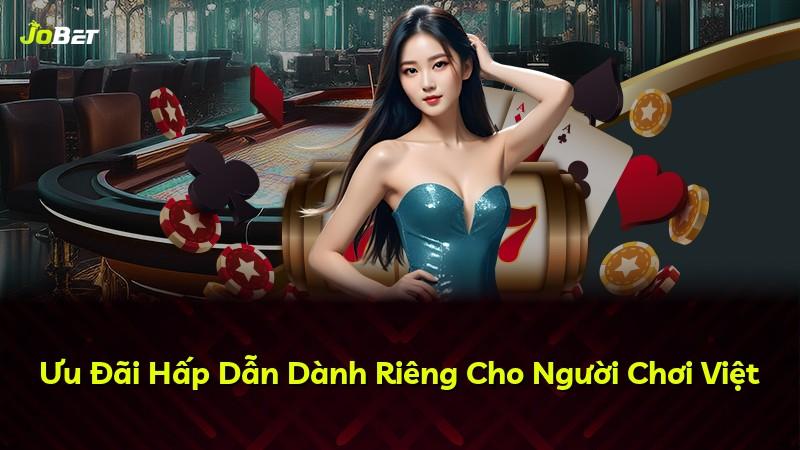 Ưu Đãi Hấp Dẫn Dành Riêng Cho Người Chơi Việt