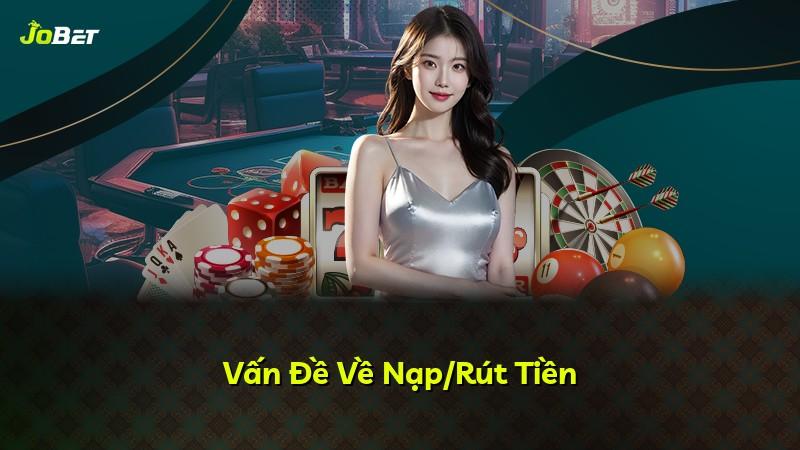 Vấn Đề Về Nạp/Rút Tiền