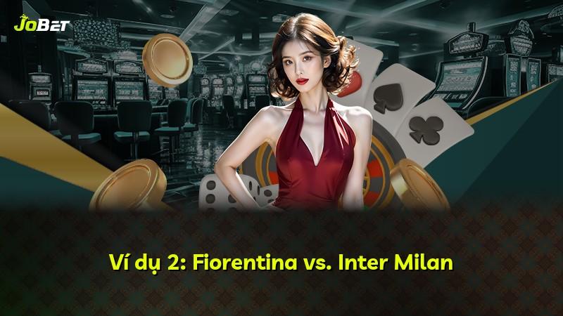 Ví dụ 2: Fiorentina vs. Inter Milan