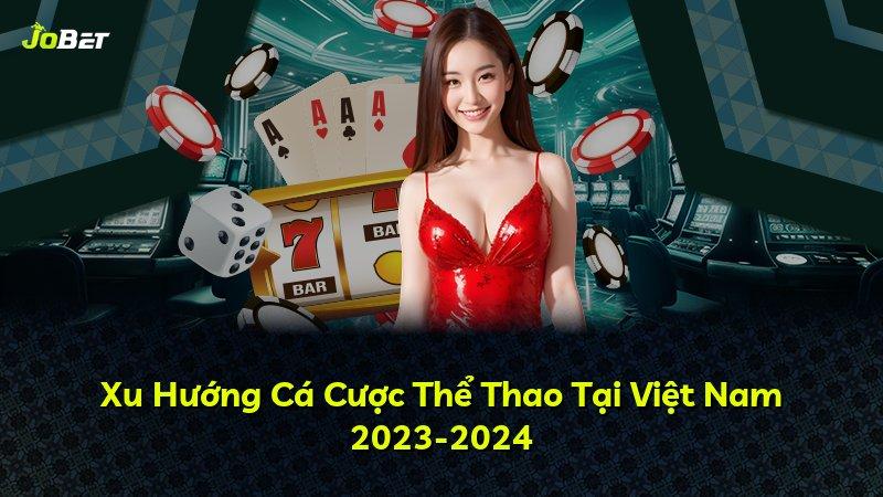 Xu Hướng Cá Cược Thể Thao Tại Việt Nam 2023-2024