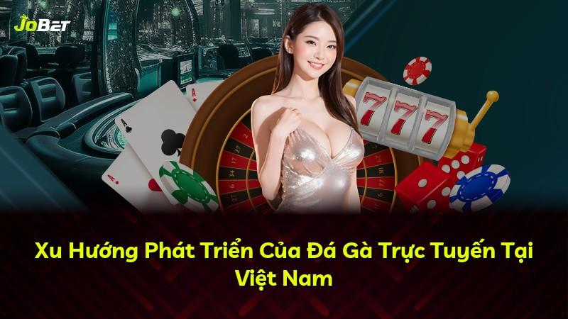 Xu Hướng Phát Triển Của Đá Gà Trực Tuyến Tại Việt Nam