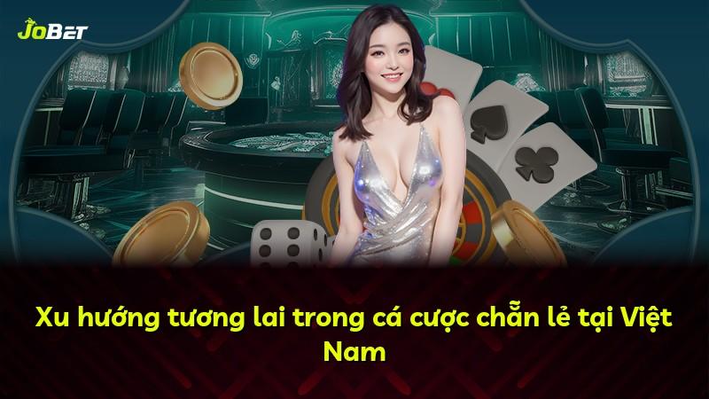 Xu hướng tương lai trong cá cược chẵn lẻ tại Việt Nam