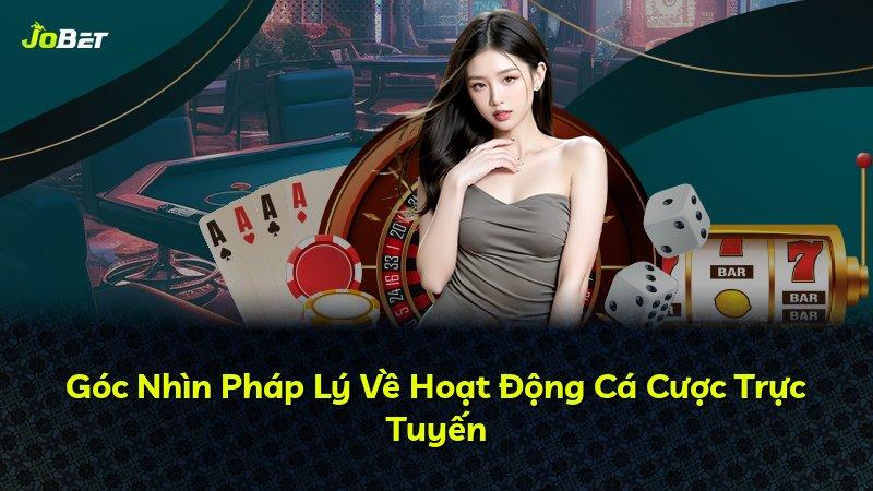 Góc Nhìn Pháp Lý Về Hoạt Động Cá Cược Trực Tuyến